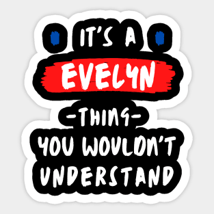 it's a EVELYN thing you wouldn't understand FUNNY LOVE SAYING Sticker